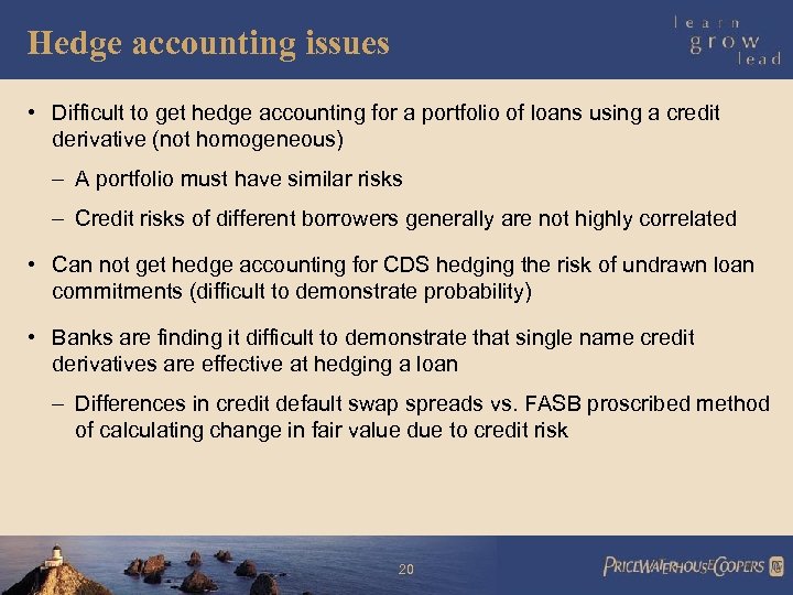 Hedge accounting issues • Difficult to get hedge accounting for a portfolio of loans