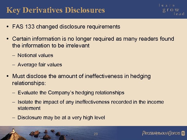 Key Derivatives Disclosures • FAS 133 changed disclosure requirements • Certain information is no