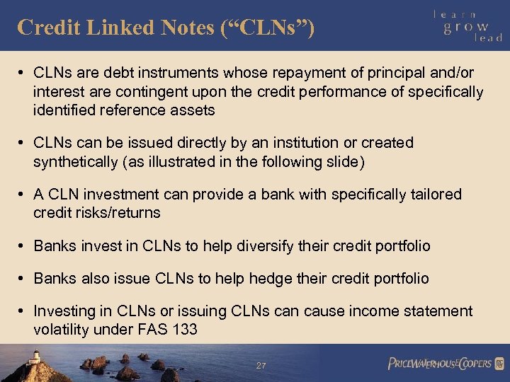 Credit Linked Notes (“CLNs”) • CLNs are debt instruments whose repayment of principal and/or