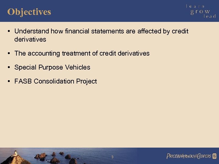 Objectives • Understand how financial statements are affected by credit derivatives • The accounting