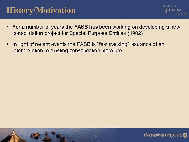 History/Motivation • For a number of years the FASB has been working on developing