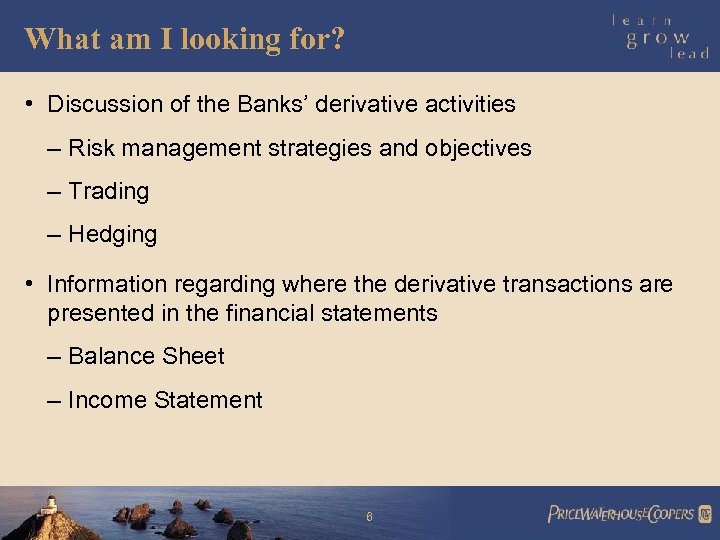 What am I looking for? • Discussion of the Banks’ derivative activities – Risk