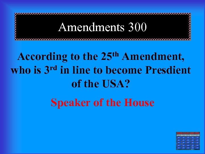 Amendments 300 According to the 25 th Amendment, who is 3 rd in line