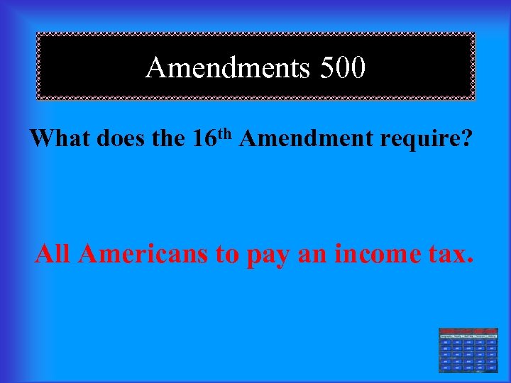 Amendments 500 What does the 16 th Amendment require? All Americans to pay an