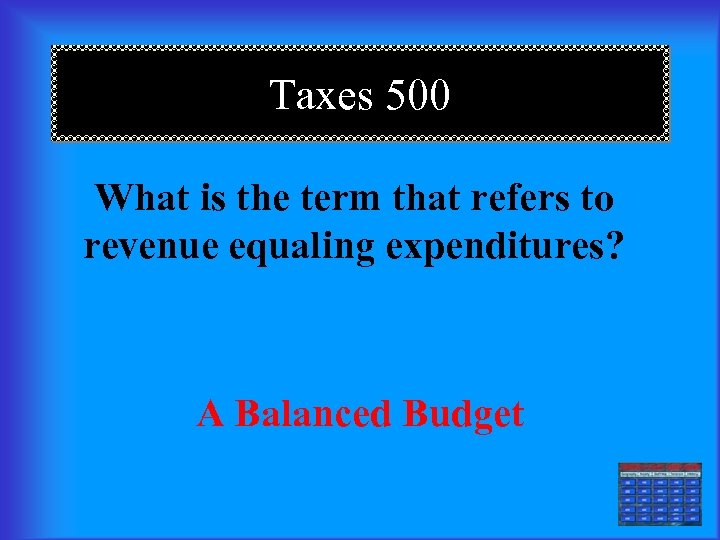 Taxes 500 What is the term that refers to revenue equaling expenditures? A Balanced