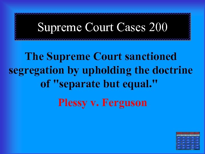 Supreme Court Cases 200 The Supreme Court sanctioned segregation by upholding the doctrine of