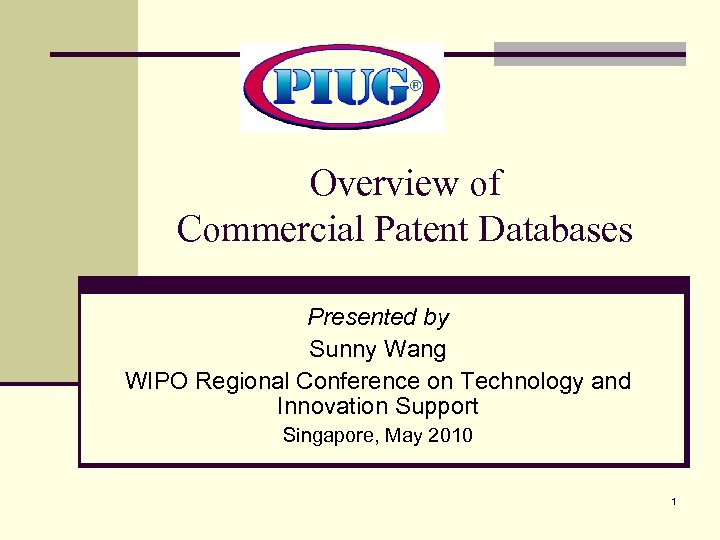 Overview of Commercial Patent Databases Presented by Sunny Wang WIPO Regional Conference on Technology