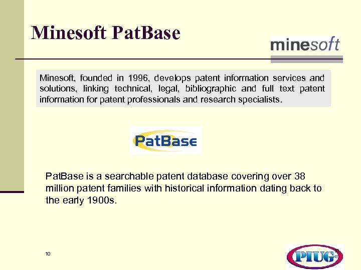 Minesoft Pat. Base Minesoft, founded in 1996, develops patent information services and solutions, linking