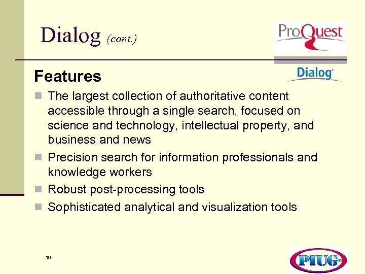 Dialog (cont. ) Features n The largest collection of authoritative content accessible through a
