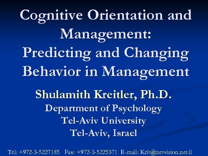 Cognitive Orientation and Management: Predicting and Changing Behavior in Management Shulamith Kreitler, Ph. D.