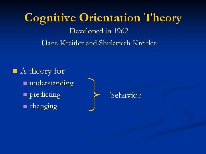 Cognitive Orientation Theory Developed in 1962 Hans Kreitler and Shulamith Kreitler n A theory