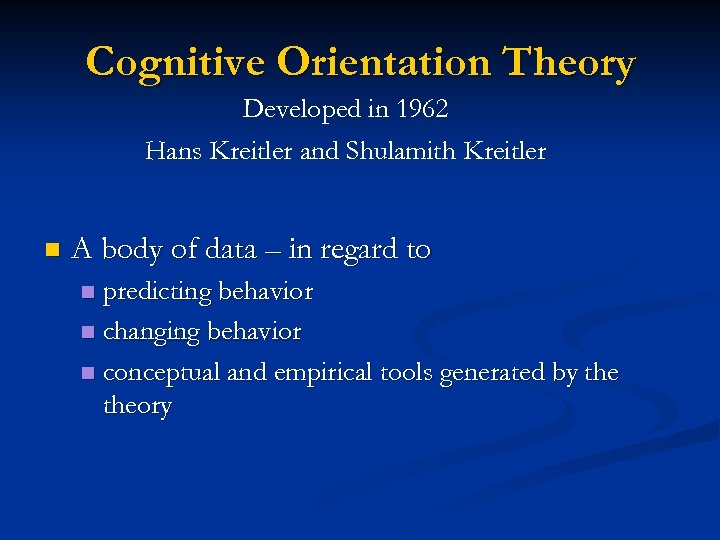 Cognitive Orientation Theory Developed in 1962 Hans Kreitler and Shulamith Kreitler n A body