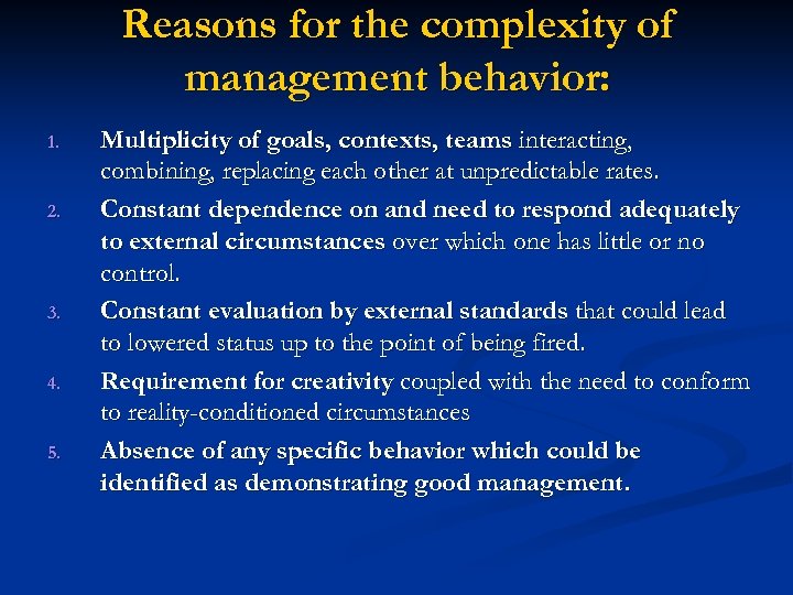 Reasons for the complexity of management behavior: 1. 2. 3. 4. 5. Multiplicity of