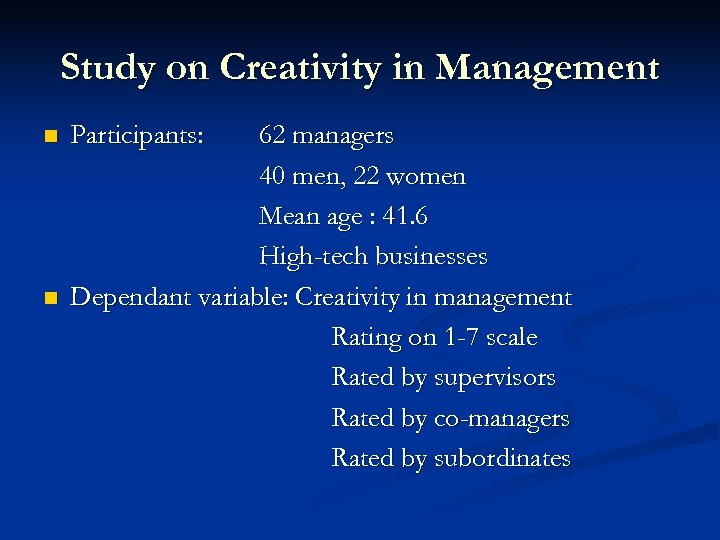 Study on Creativity in Management n n Participants: 62 managers 40 men, 22 women