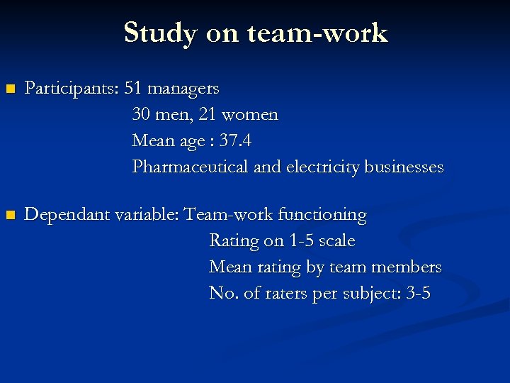 Study on team-work n Participants: 51 managers 30 men, 21 women Mean age :