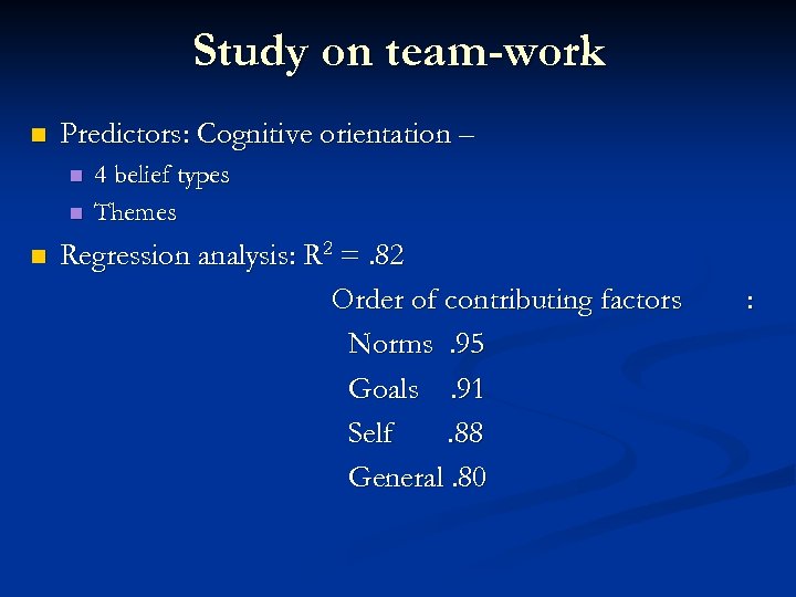 Study on team-work n Predictors: Cognitive orientation – n n n 4 belief types