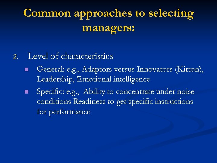 Common approaches to selecting managers: 2. Level of characteristics n n General: e. g.