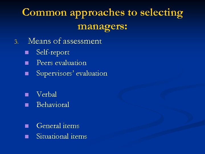 Common approaches to selecting managers: 3. Means of assessment n n n n Self-report