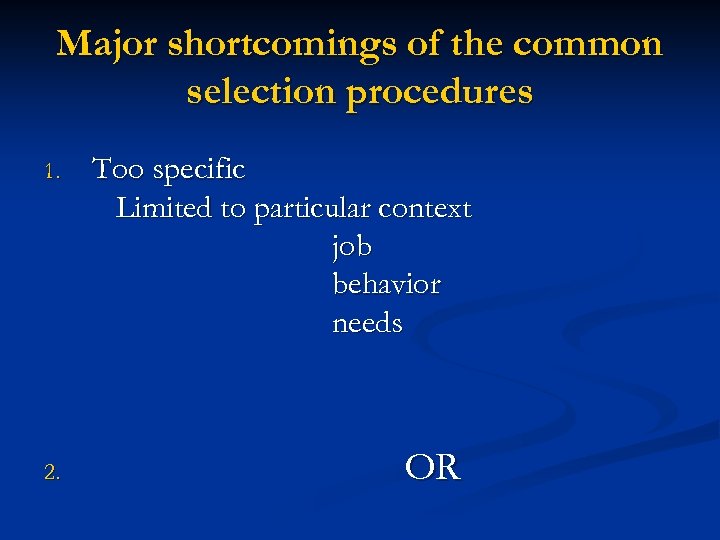 Major shortcomings of the common selection procedures 1. 2. Too specific Limited to particular