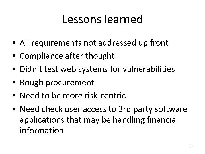 Lessons learned • • • All requirements not addressed up front Compliance after thought