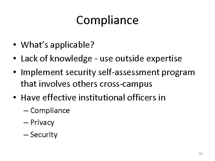Compliance • What’s applicable? • Lack of knowledge - use outside expertise • Implement
