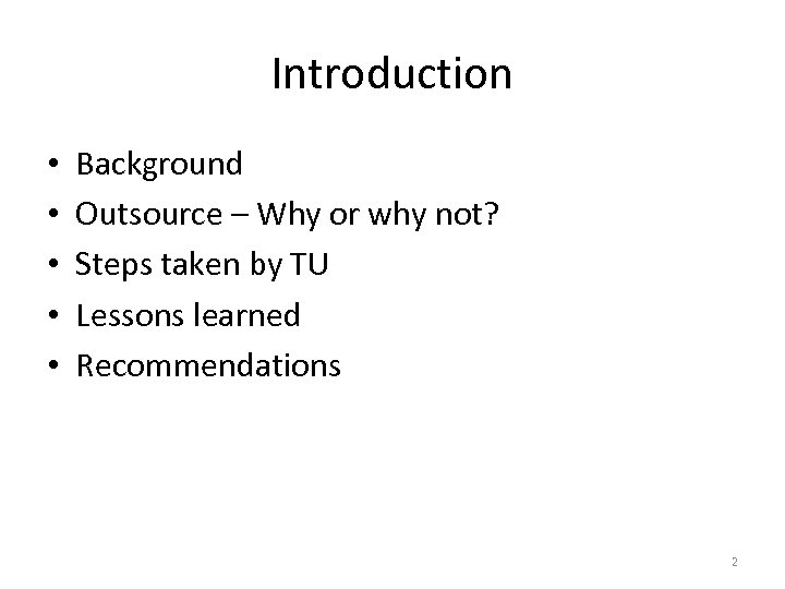 Introduction • • • Background Outsource – Why or why not? Steps taken by