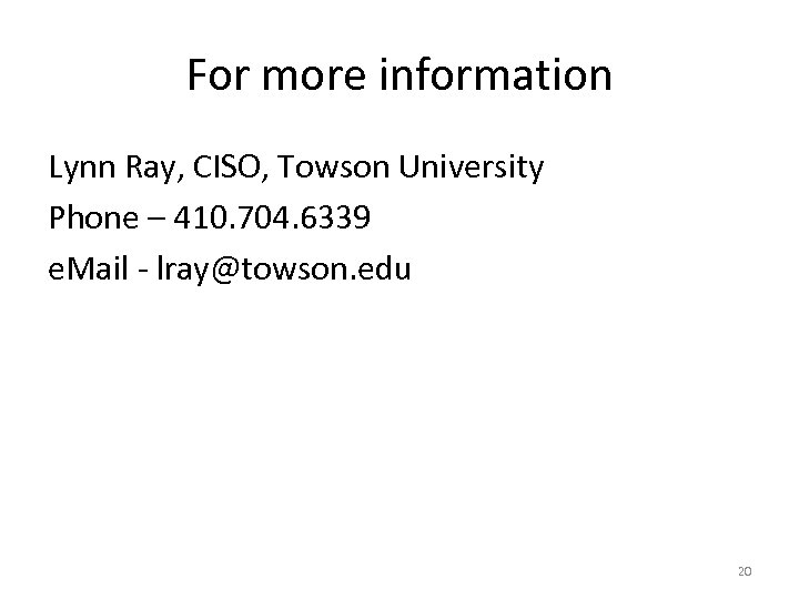 For more information Lynn Ray, CISO, Towson University Phone – 410. 704. 6339 e.