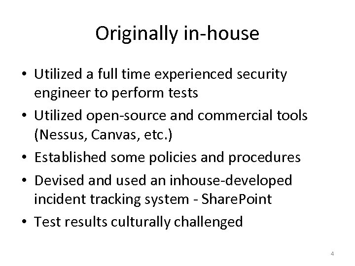 Originally in-house • Utilized a full time experienced security engineer to perform tests •