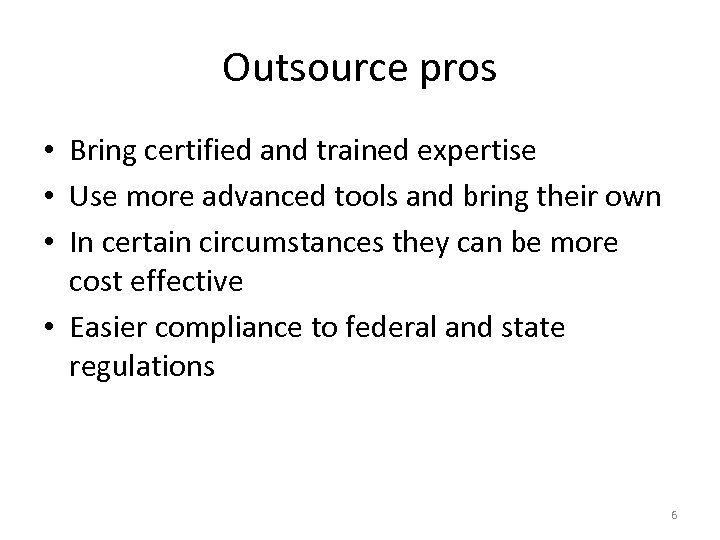 Outsource pros • Bring certified and trained expertise • Use more advanced tools and