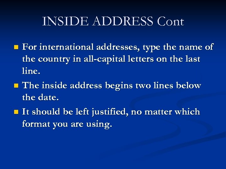INSIDE ADDRESS Cont For international addresses, type the name of the country in all-capital