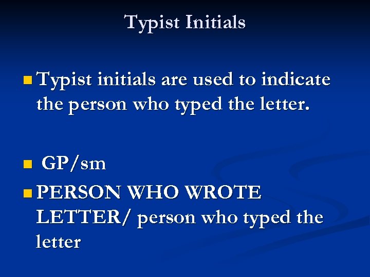 Typist Initials n Typist initials are used to indicate the person who typed the