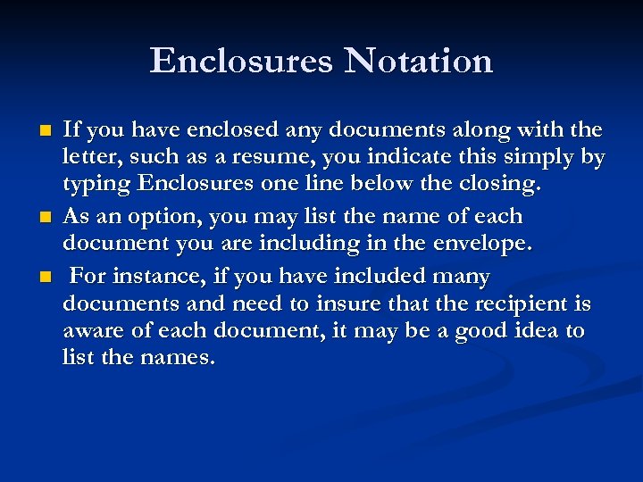 Enclosures Notation n If you have enclosed any documents along with the letter, such