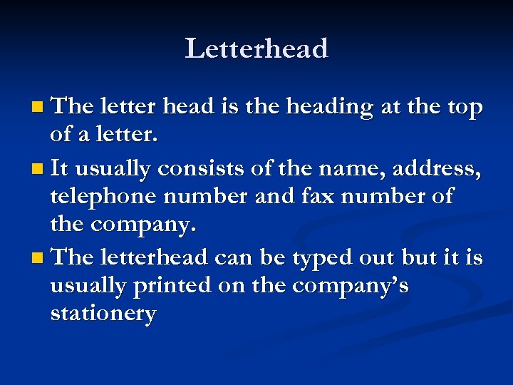 Letterhead n The letter head is the heading at the top of a letter.