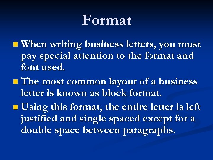 Format n When writing business letters, you must pay special attention to the format
