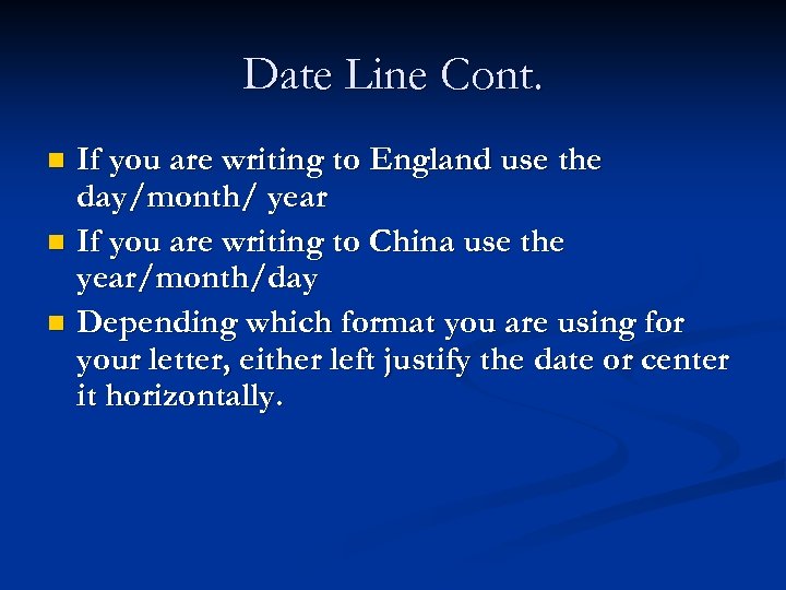 Date Line Cont. n n n If you are writing to England use the