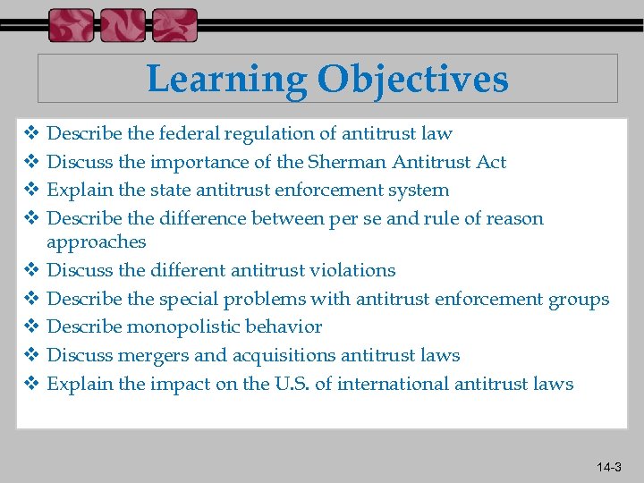 Learning Objectives v v v v v Describe the federal regulation of antitrust law