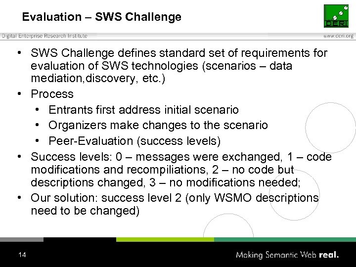 Evaluation – SWS Challenge • SWS Challenge defines standard set of requirements for evaluation