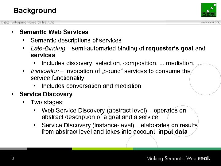Background • Semantic Web Services • Semantic descriptions of services • Late-Binding – semi-automated