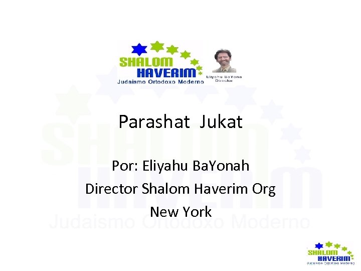  Parashat Jukat Por: Eliyahu Ba. Yonah Director Shalom Haverim Org New York 
