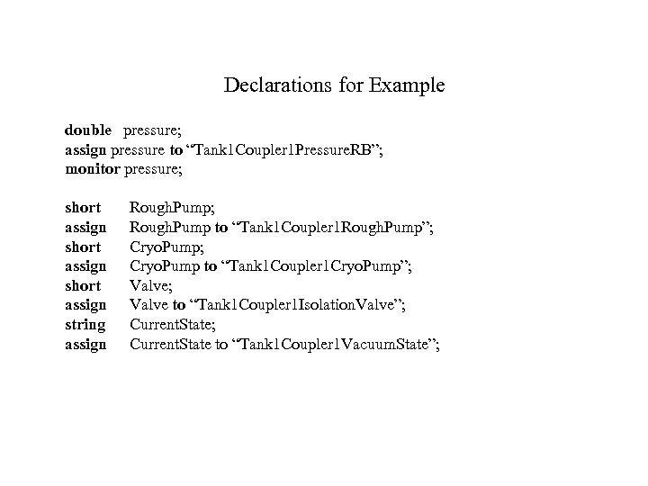 Declarations for Example double pressure; assign pressure to “Tank 1 Coupler 1 Pressure. RB”;