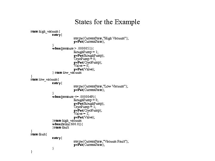 States for the Example state high_vacuum{ entry{ strcpy(Current. State, ”High Vacuum”); pv. Put(Current. State);