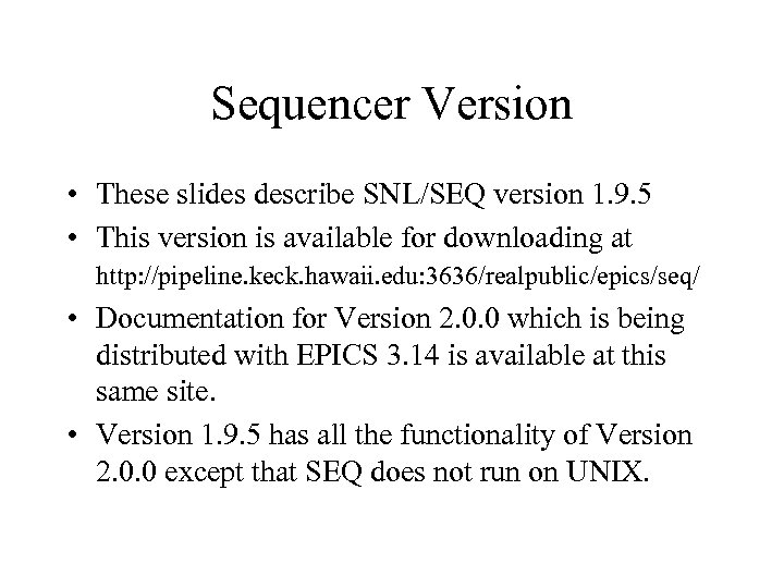 Sequencer Version • These slides describe SNL/SEQ version 1. 9. 5 • This version