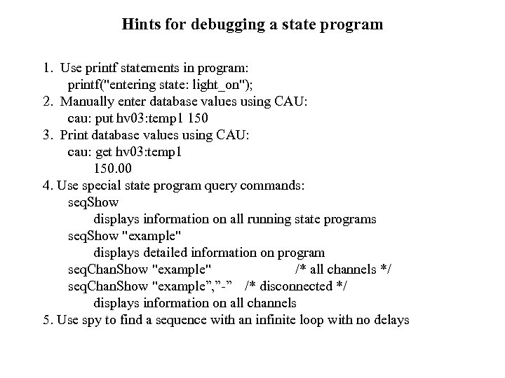Hints for debugging a state program 1. Use printf statements in program: printf(