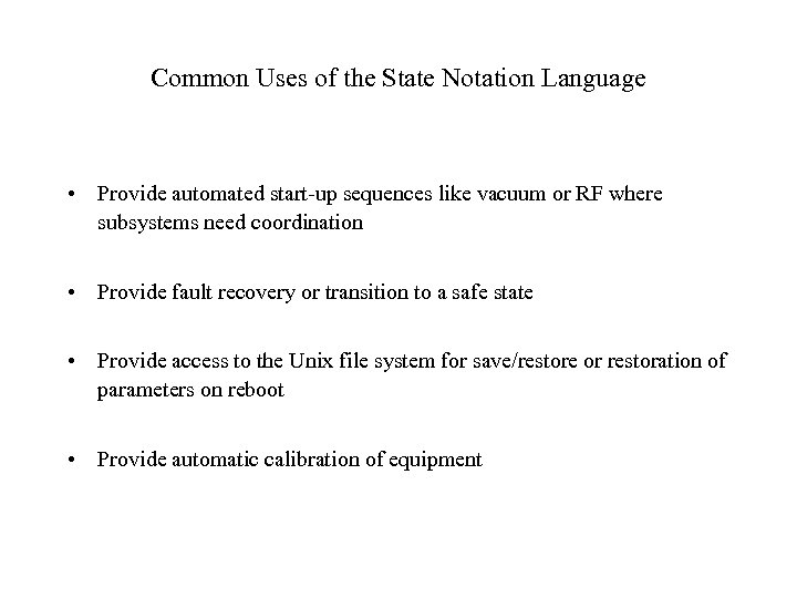 Common Uses of the State Notation Language • Provide automated start-up sequences like vacuum