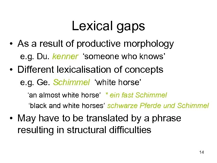 Lexical gaps • As a result of productive morphology e. g. Du. kenner ‘someone