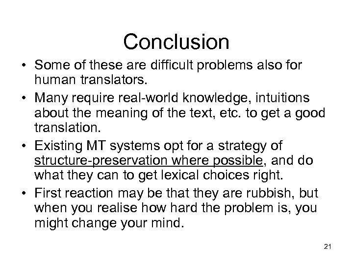 Conclusion • Some of these are difficult problems also for human translators. • Many