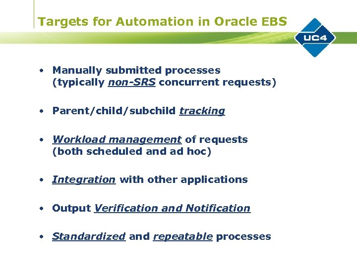 Targets for Automation in Oracle EBS • Manually submitted processes (typically non-SRS concurrent requests)