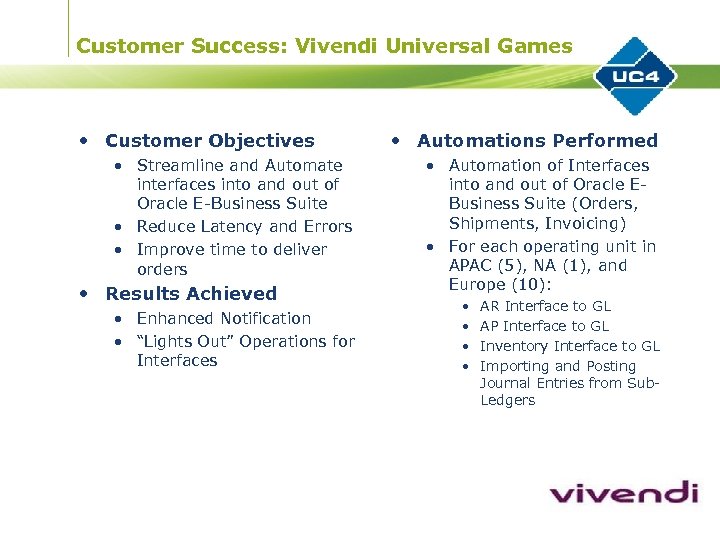 Customer Success: Vivendi Universal Games • Customer Objectives • Streamline and Automate interfaces into