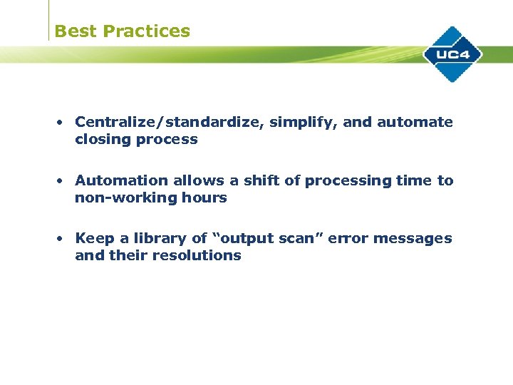 Best Practices • Centralize/standardize, simplify, and automate closing process • Automation allows a shift