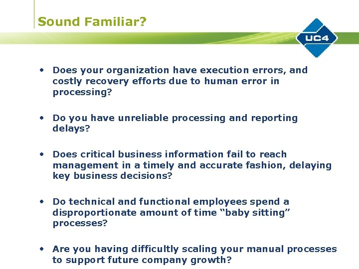 Sound Familiar? • Does your organization have execution errors, and costly recovery efforts due